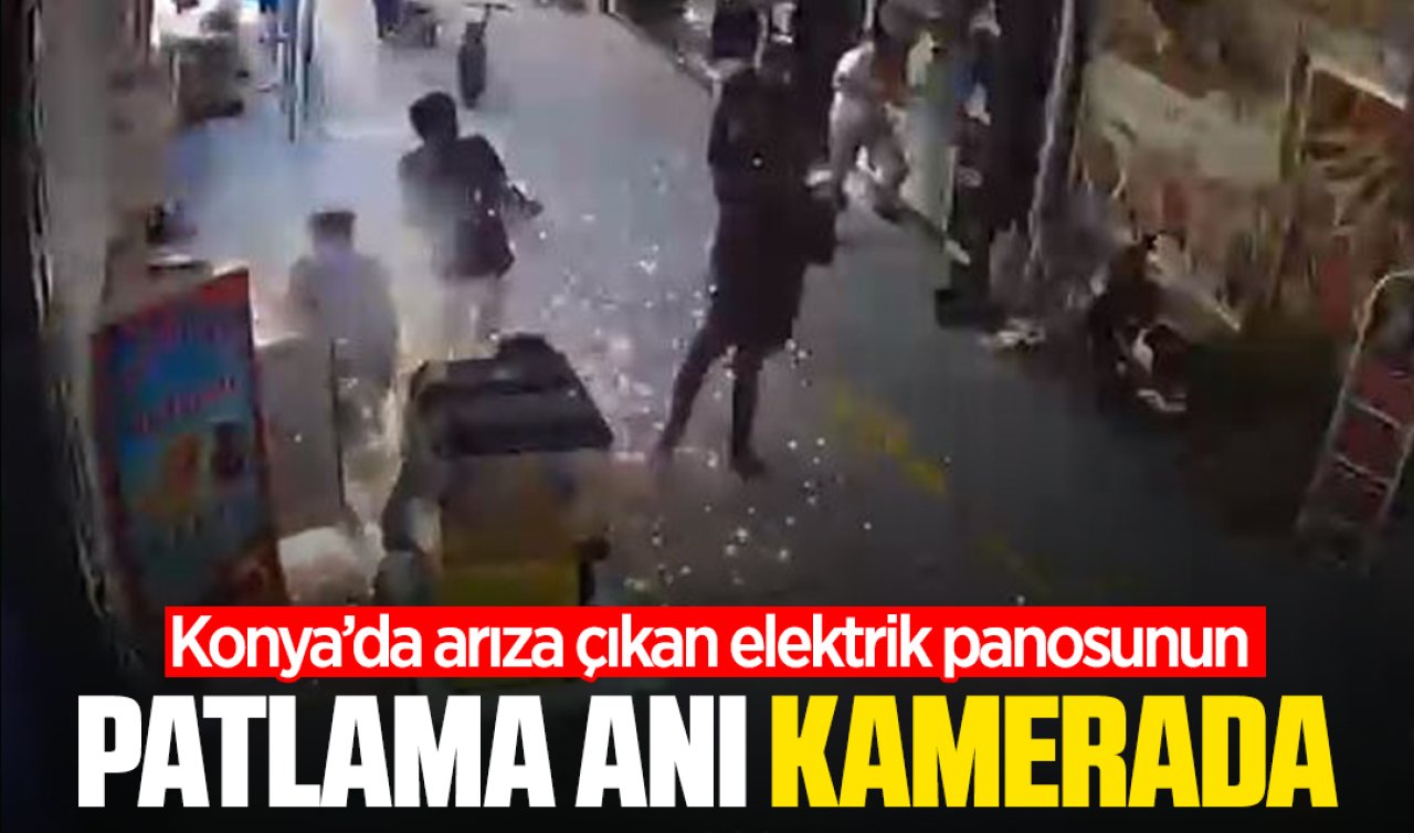 Konya’da arıza çıkan elektrik panosunun patlama anı kamerada