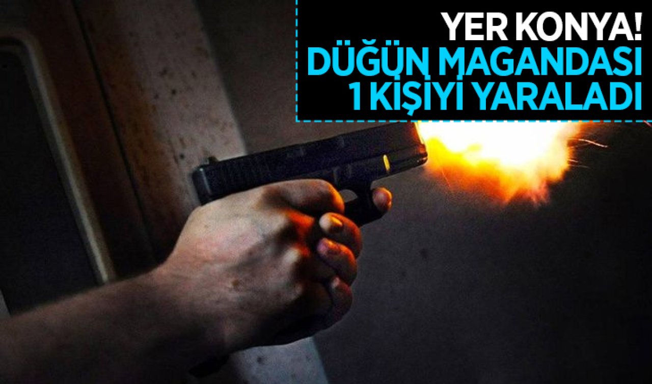 Yer Konya! Düğün magandası 1 kişiyi yaraladı