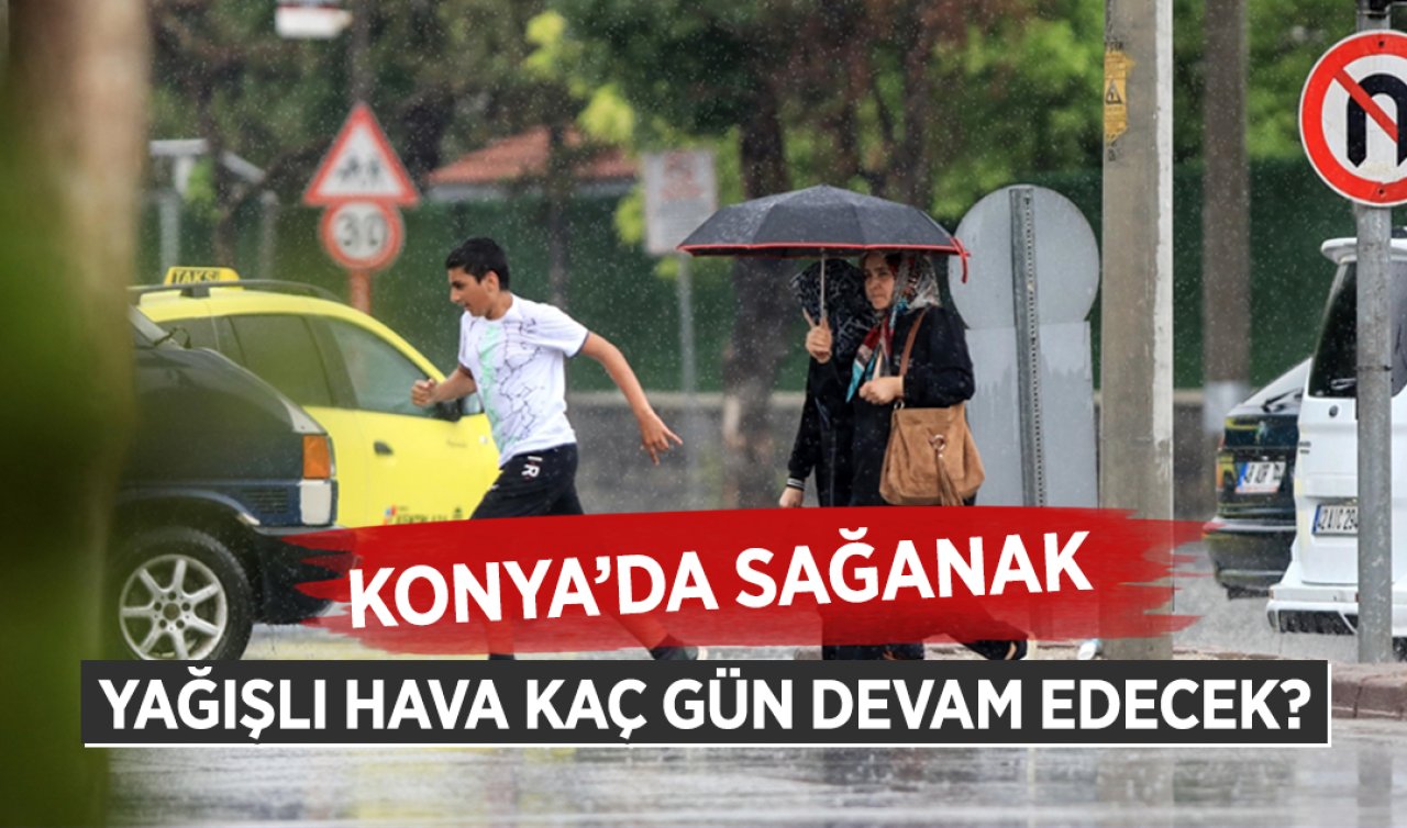 Konya’da sağanak: Yağışlı hava kaç gün devam edecek?