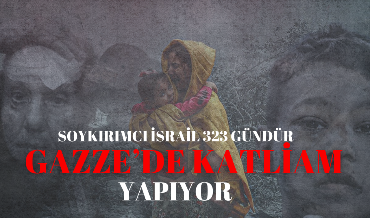 Soykırımcı İsrail 323 gündür Gazze’de katliam yapıyor