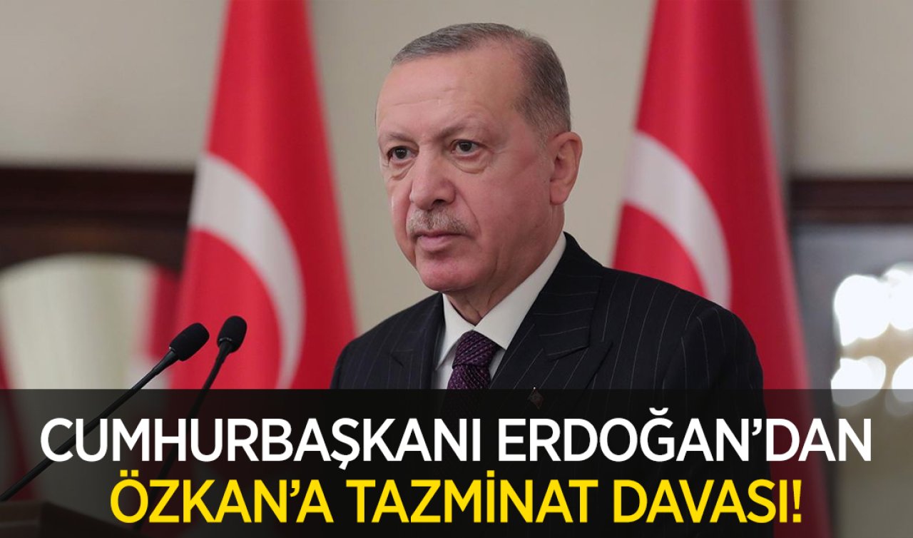 Cumhurbaşkanı Erdoğan’dan Özkan’a tazminat davası