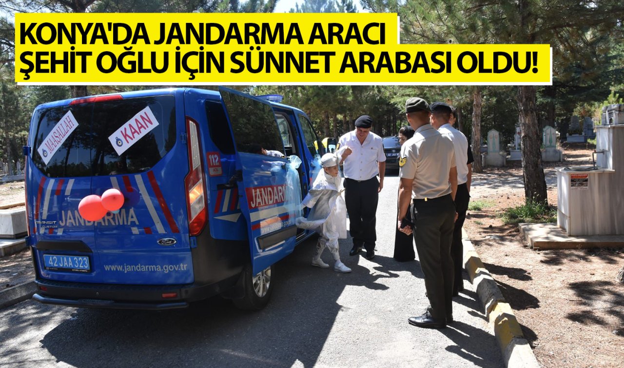 Konya’da jandarma aracı şehit oğlu için sünnet arabası oldu! 