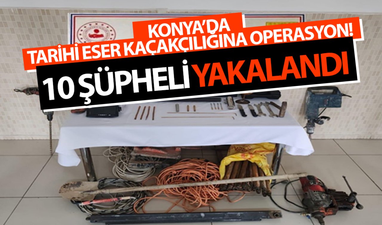 Konya’da tarihi eser kaçakçılığına operasyon: 10 şüpheli yakalandı