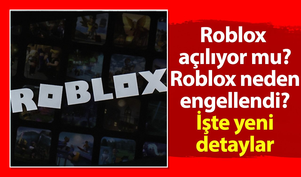 Roblox açılıyor mu? Roblox neden engellendi? İşte yeni detaylar