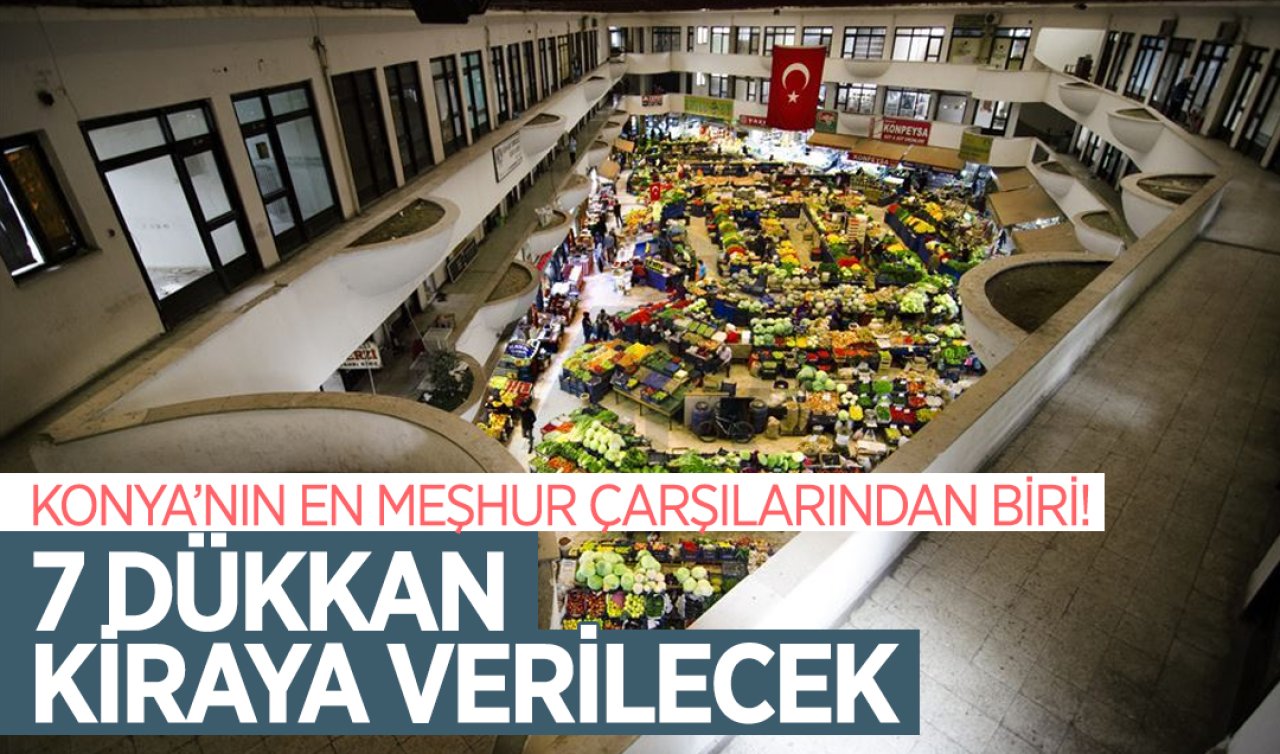 Konya’nın en meşhur çarşılarından biri! 7 dükkan kiraya verilecek 
