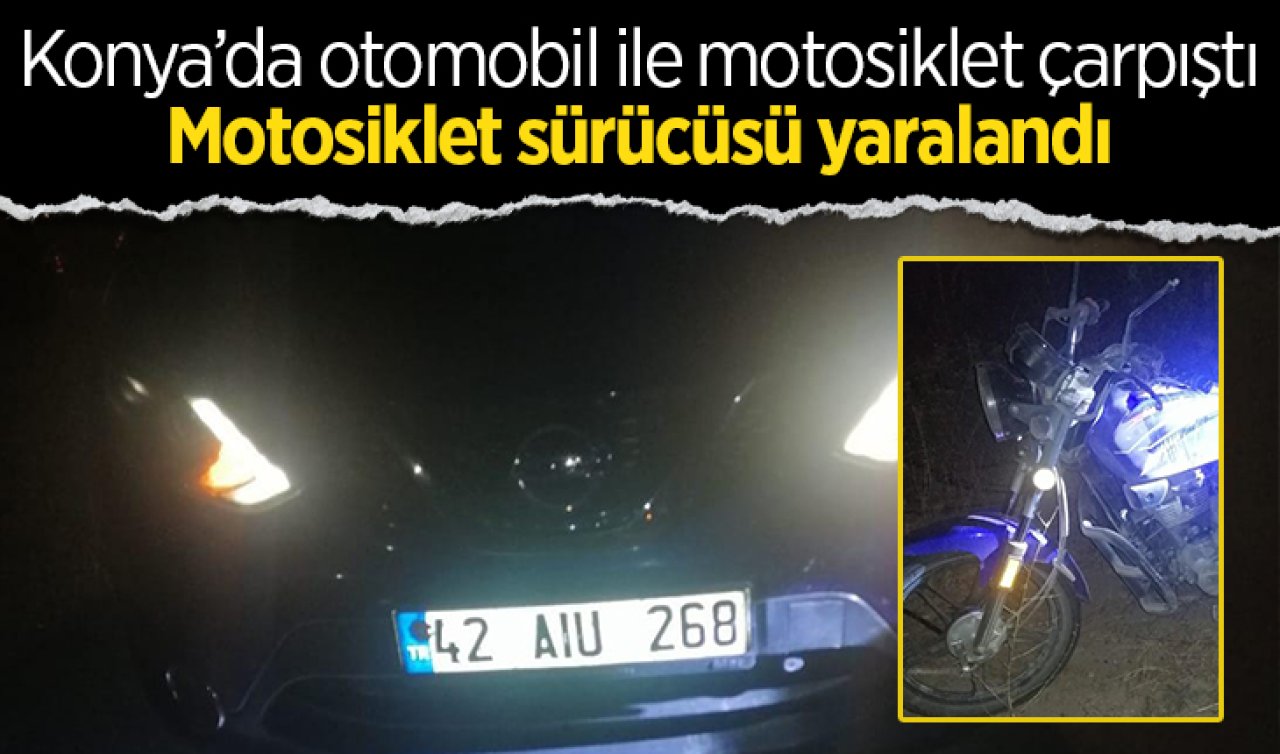 Konya’da otomobil ile motosiklet çarpıştı: Motosiklet sürücüsü yaralandı
