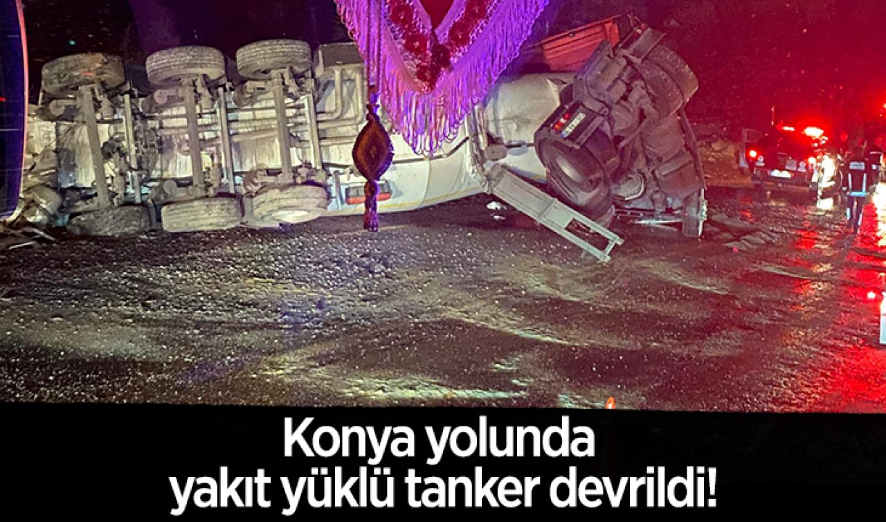 Konya yolunda yakıt yüklü tanker devrildi!