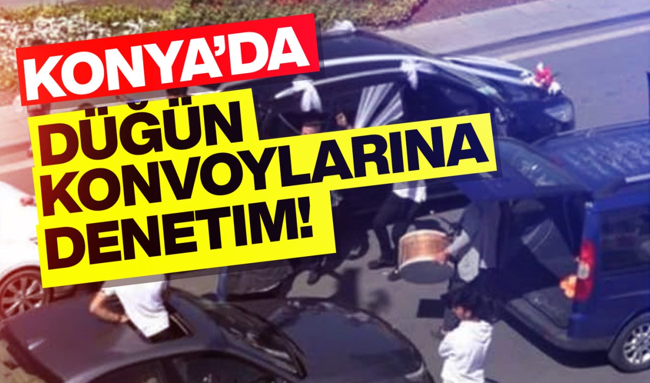 Konya’da düğün konvoylarına denetim! 295 sürücüye 851 bin 338 TL ceza 