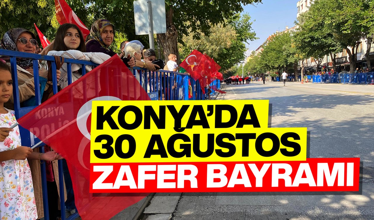 Konya’da 30 Ağustos Zafer Bayramı töreni! 