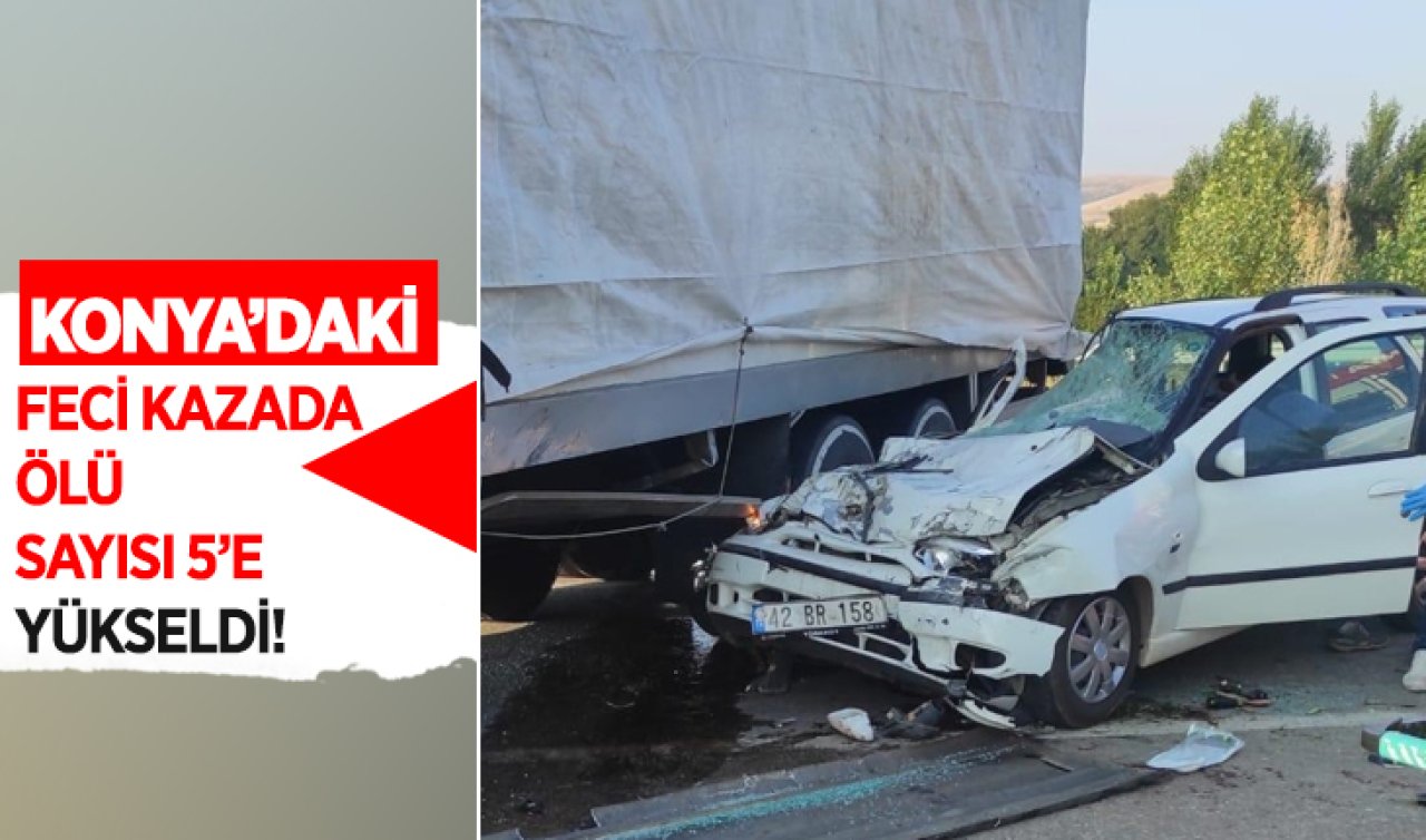 Konya’daki feci kazada ölü sayısı 5’e yükseldi! 