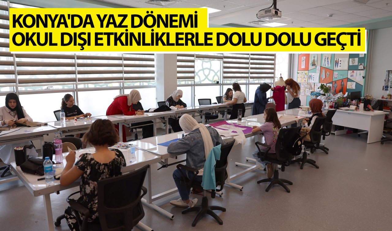 Konya’da yaz dönemi okul dışı etkinliklerle dolu dolu geçti