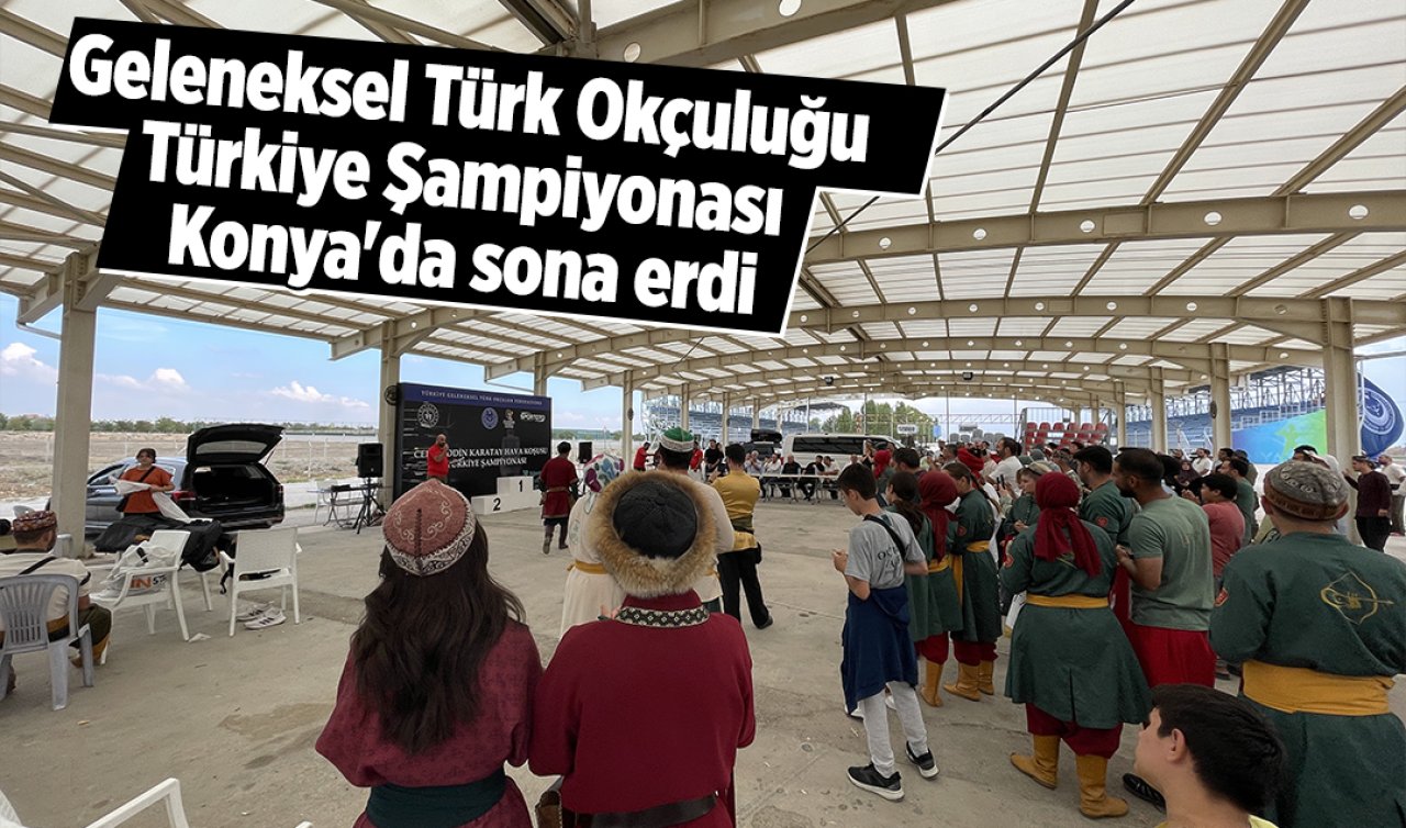 Geleneksel Türk Okçuluğu Türkiye Şampiyonası Konya’da sona erdi