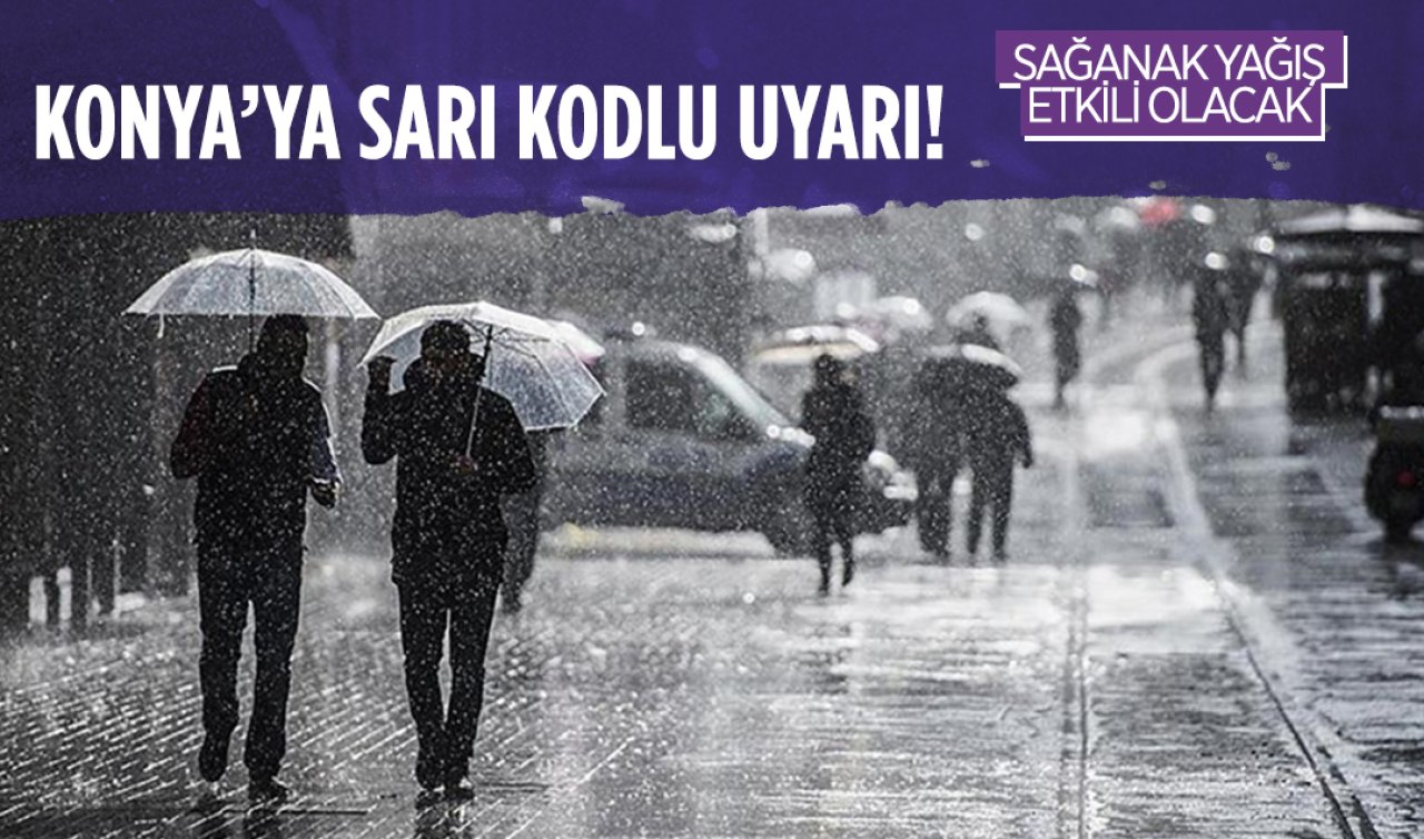 Konya dahil 22 ile sarı kod verildi! Sağanak yağış geliyor 