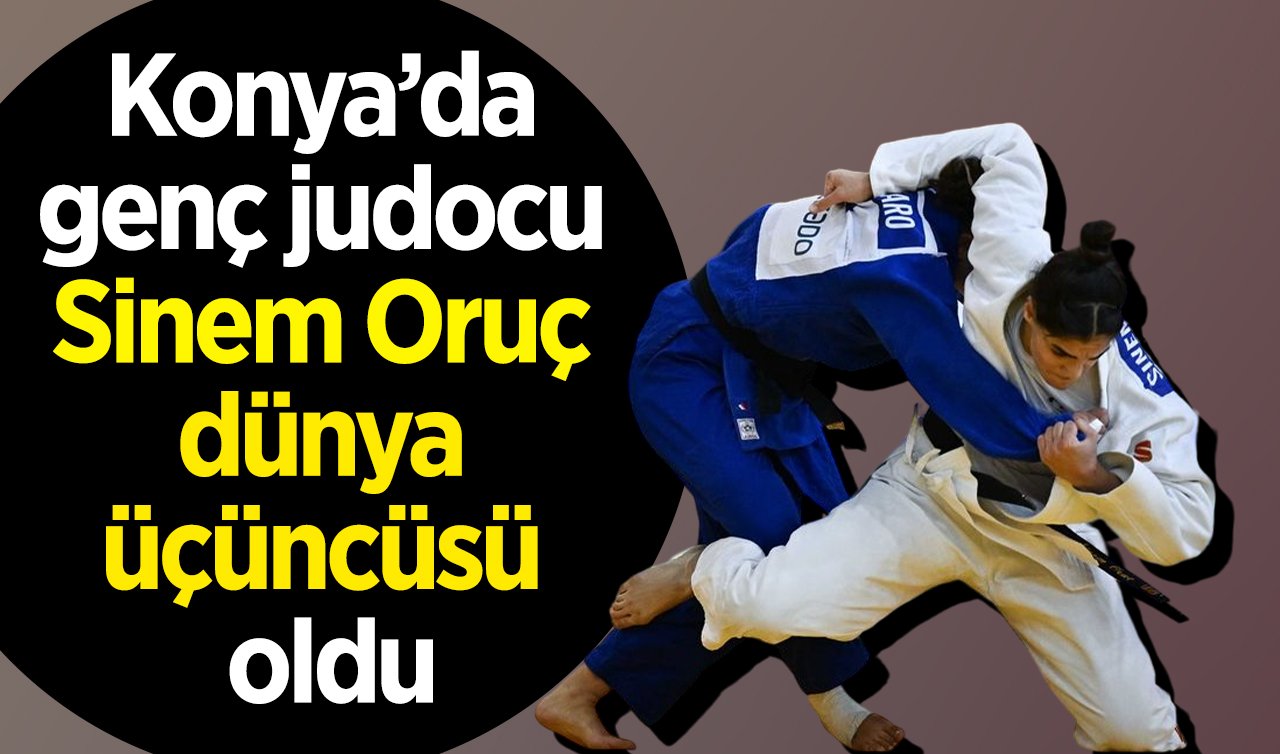 Konya’da genç judocu Sinem Oruç dünya üçüncüsü oldu