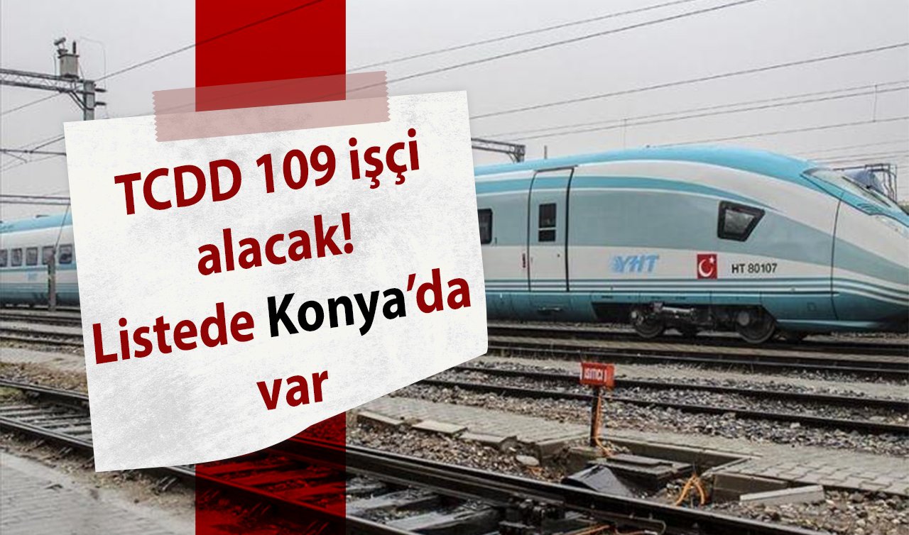 TCDD 109 işçi alacak! Listede Konya’da var
