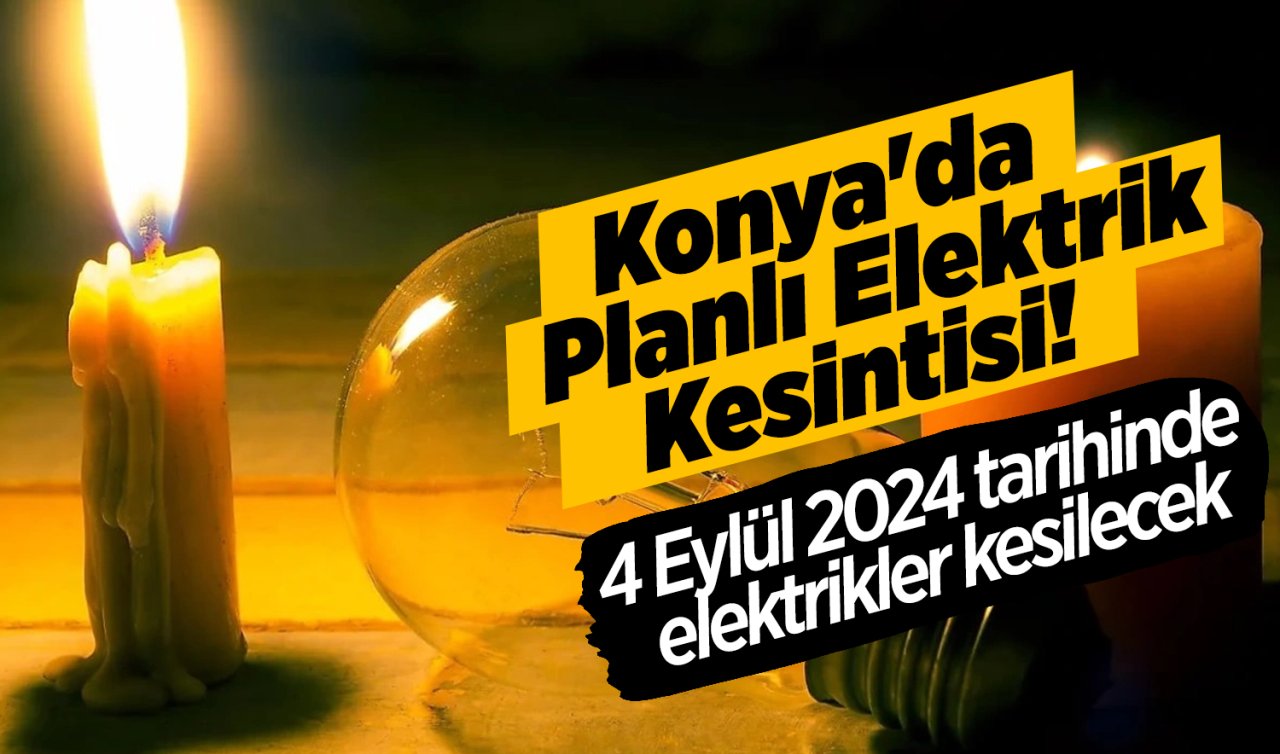 Konya’da Planlı Elektrik Kesintisi! 4 Eylül 2024 tarihinde elektrikler kesilecek | MEDAŞ tek tek listeledi