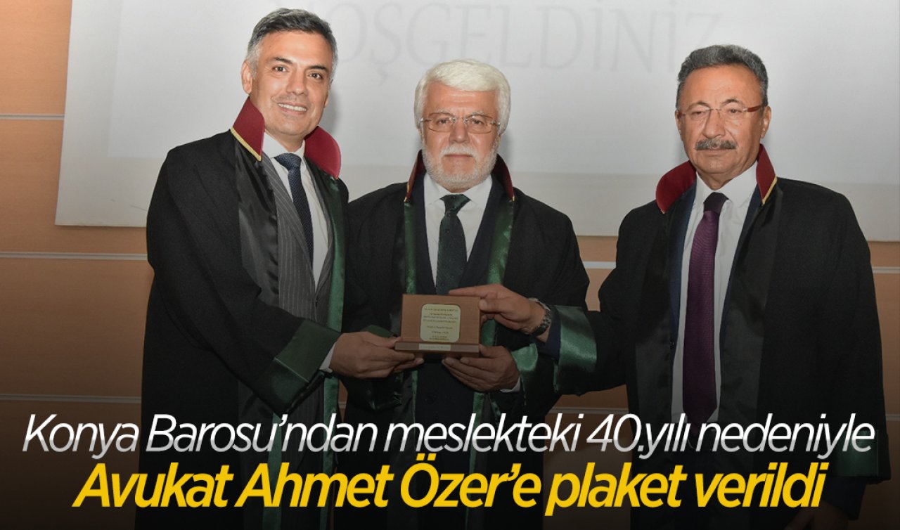 Konya Barosu’ndan meslekteki 40.yılı nedeniyle Avukat Ahmet Özer’e plaket verildi