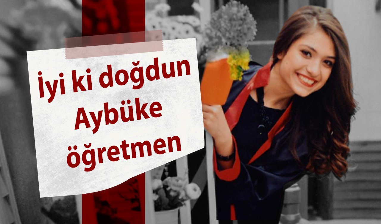 Aybüke Öğretmen yaşasaydı bugün 30 yaşında olacaktı