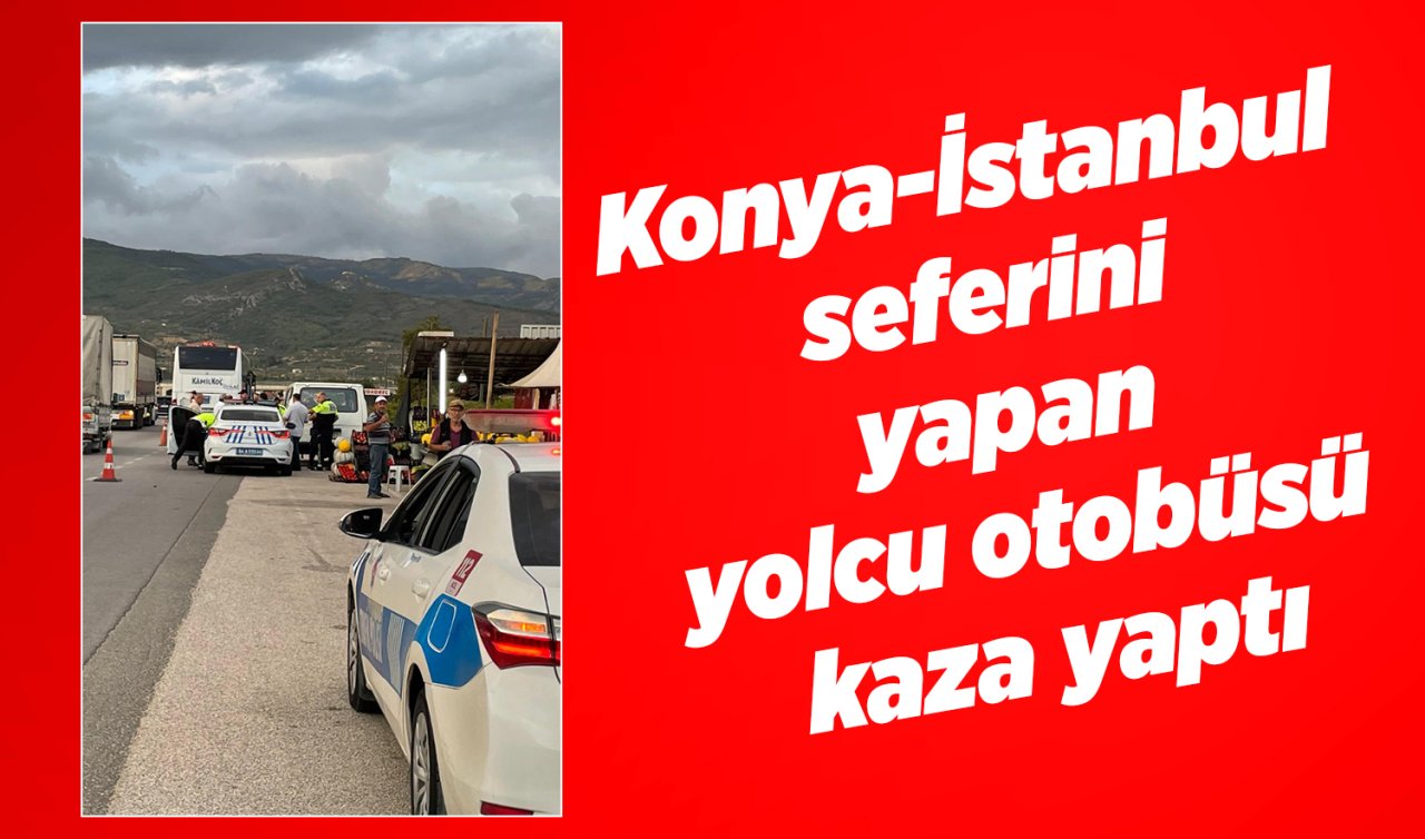  Konya-İstanbul seferini yapan yolcu otobüsü kaza yaptı: 1 yaralı