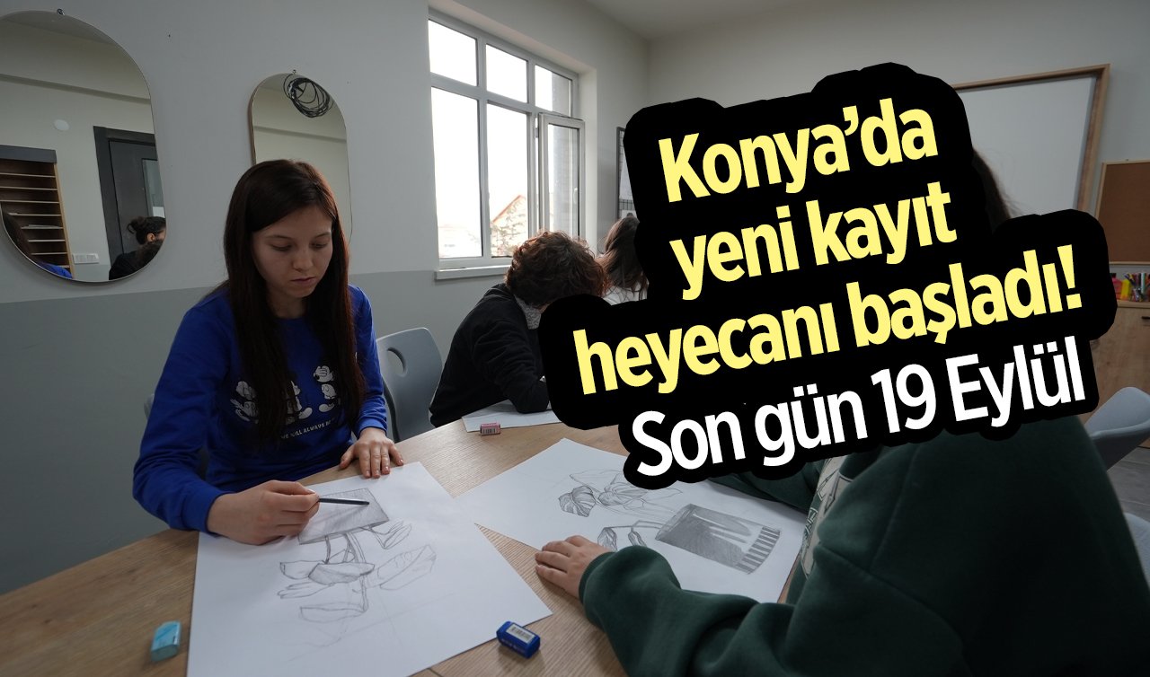 Konya’da yeni kayıt heyecanı başladı! Son gün 19 Eylül