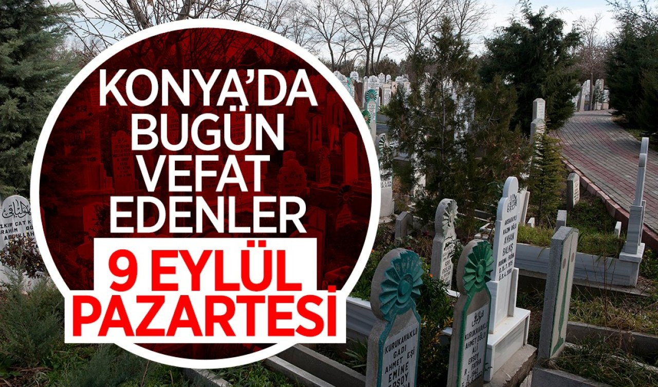 Konya’da bugün vefat edenler