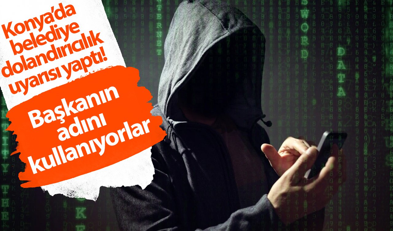 Konya’da belediye dolandırıcılık uyarısı yaptı! Başkanın adını kullanıyorlar