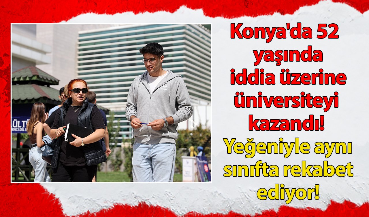Konya’da 52 yaşında iddia üzerine üniversiteyi kazandı! Yeğeniyle aynı sınıfta rekabet ediyor!