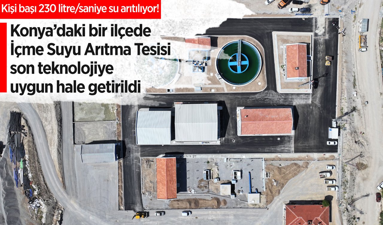  Kişi başı 230 litre/saniye su arıtılıyor! Konya’daki bir ilçede İçme Suyu Arıtma Tesisi son teknolojiye uygun hale getirildi