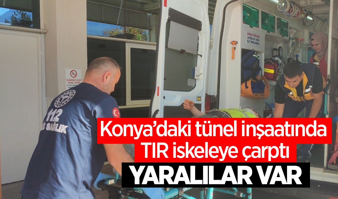 Konya’daki tünel inşaatında TIR iskeleye çarptı: YARALILAR VAR