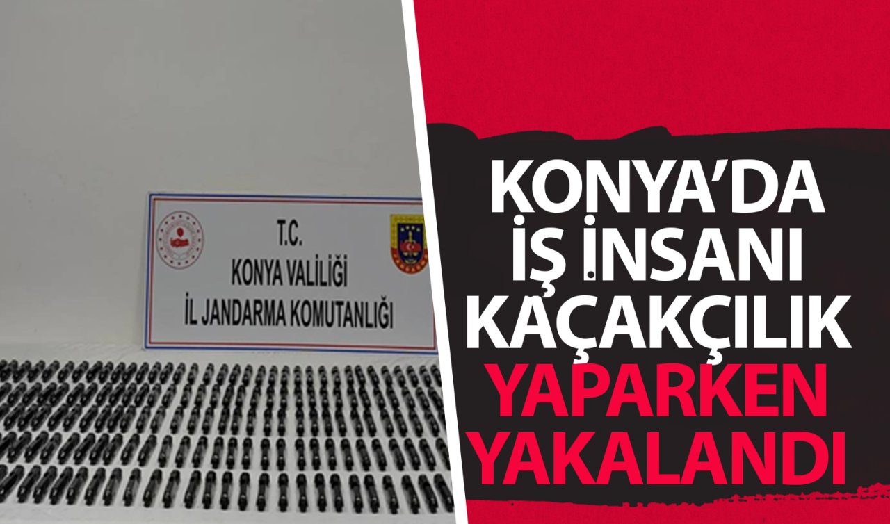 Konya’da iş insanı kaçakçılık yaparken yakalandı! 