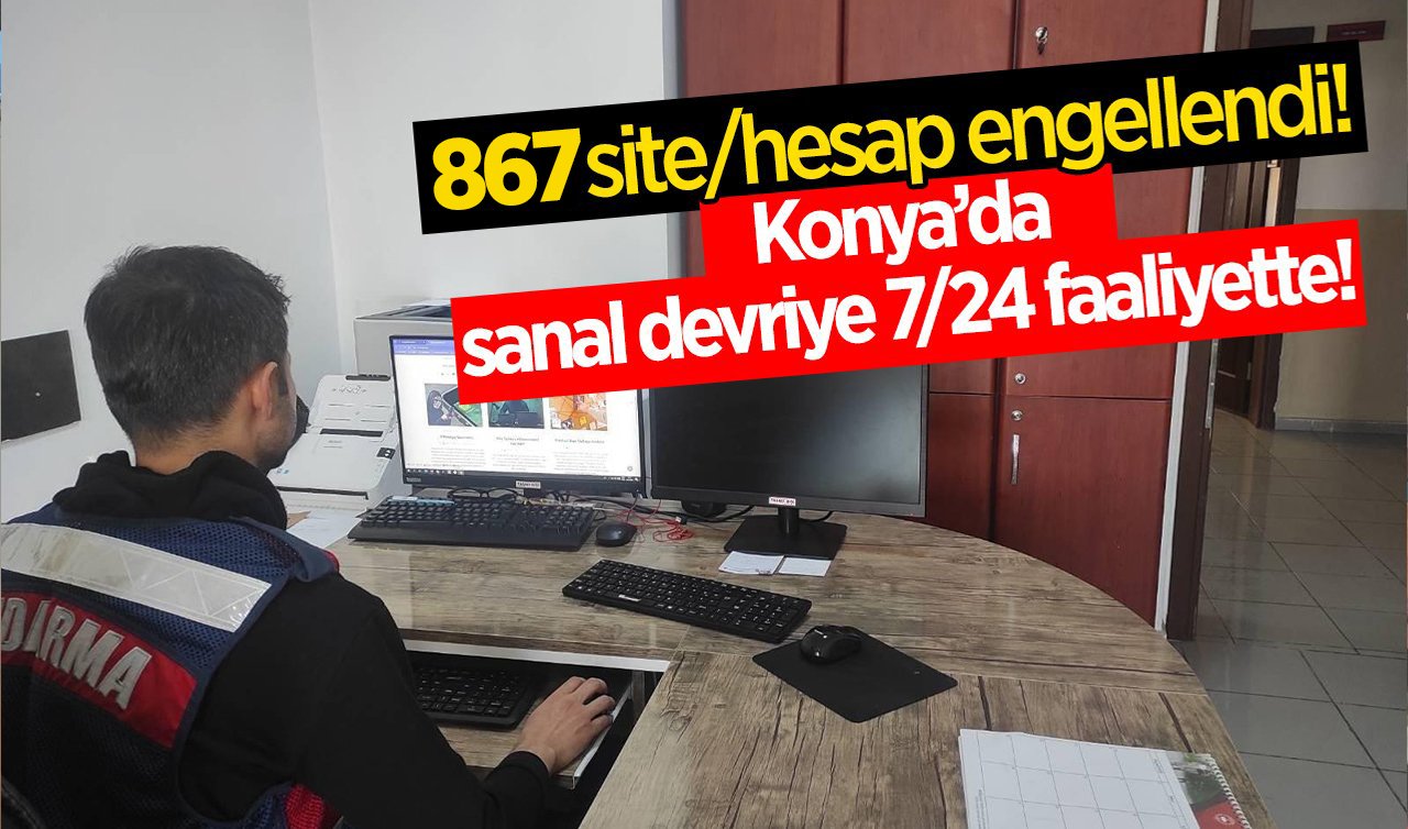 Konya’da sanal devriye 7/24 faaliyette! 867 site/hesap engellendi