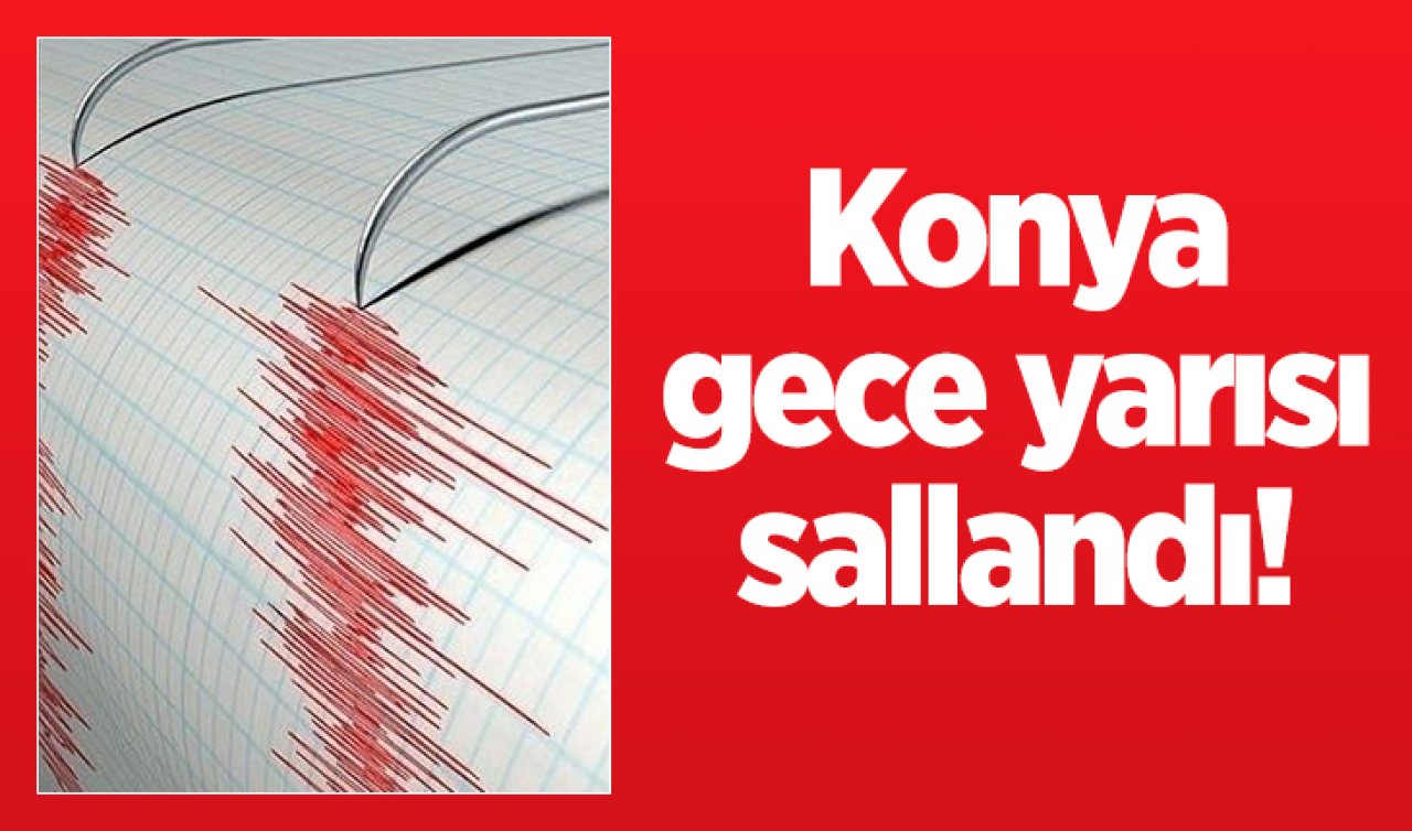 Konya gece yarısı sallandı! 3.6 büyüklüğünde deprem 
