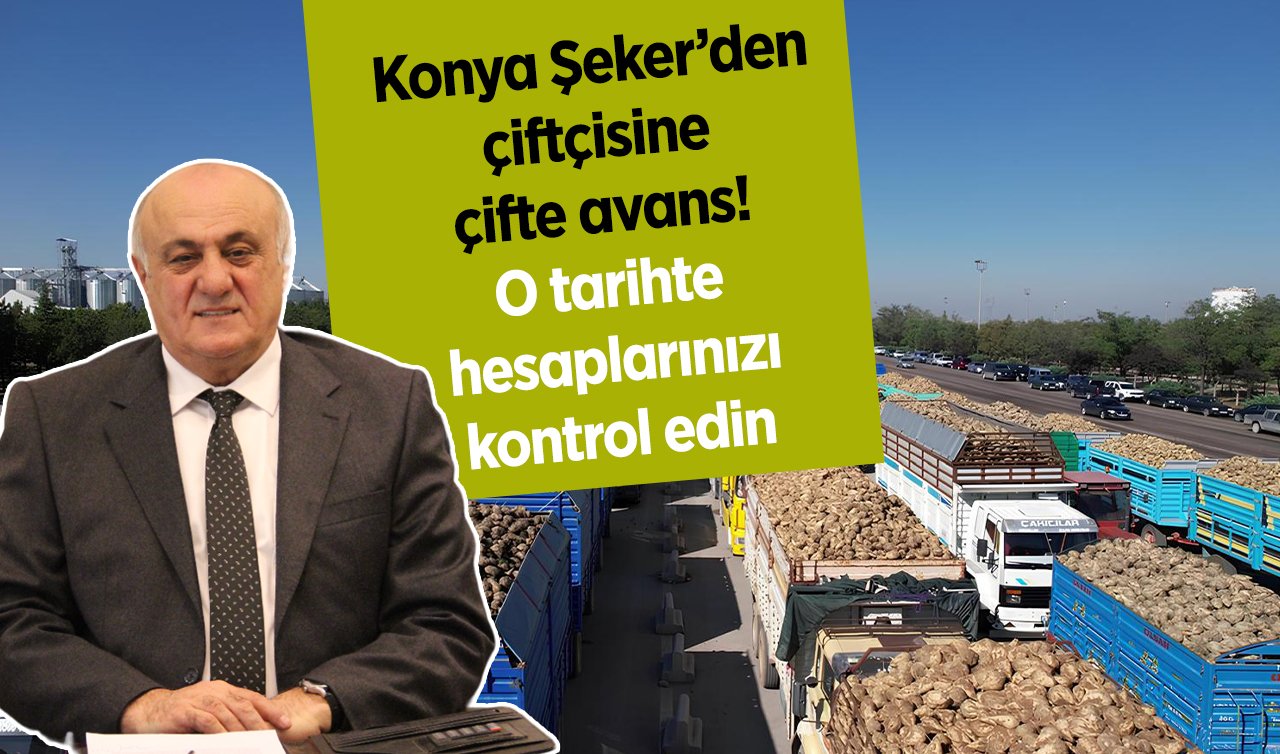 Konya Şeker’den çiftçisine çifte avans! O tarihte hesaplarınızı kontrol edin 