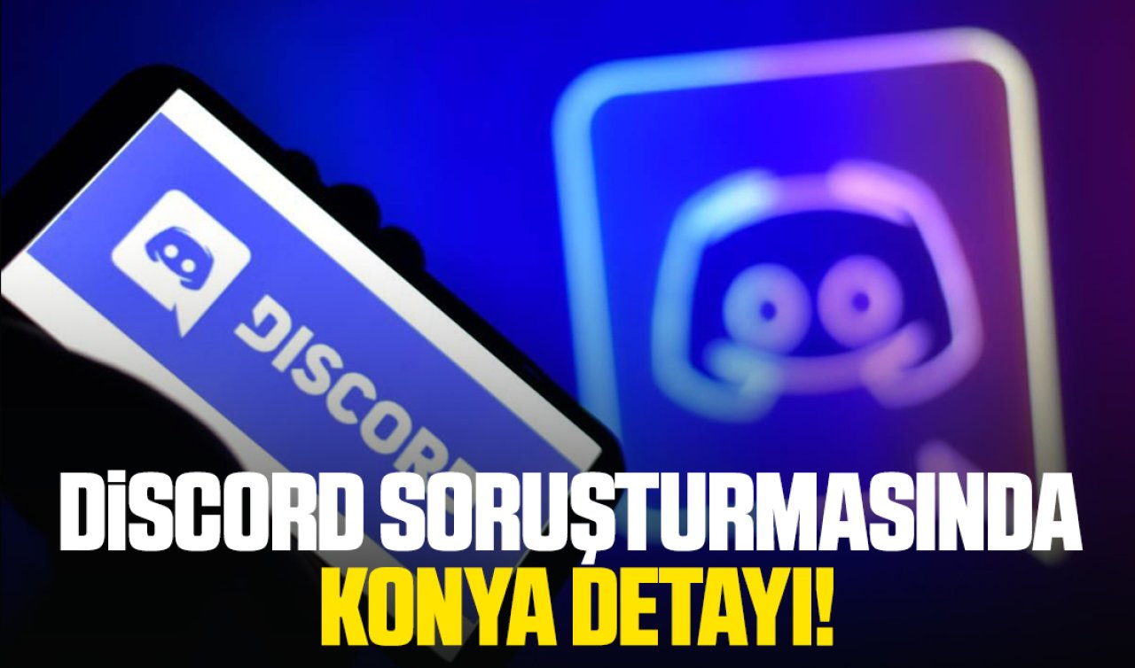  Discord soruşturmasında Konya detayı!