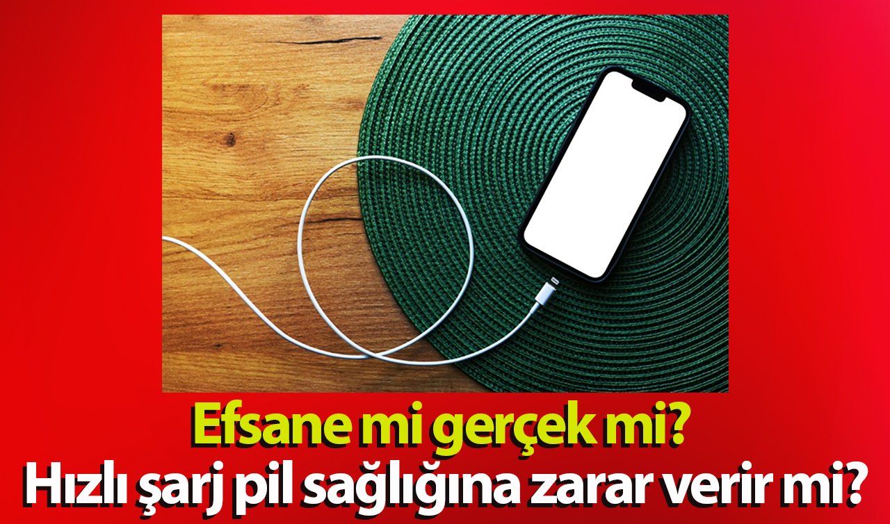 Efsane mi gerçek mi? Hızlı şarj pil sağlığına zarar verir mi?