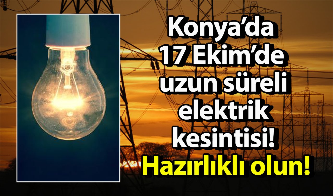  MEDAŞ UYARIYOR | Konya’da 17 Ekim’de uzun süreli elektrik kesintisi! Hazırlıklı olun!