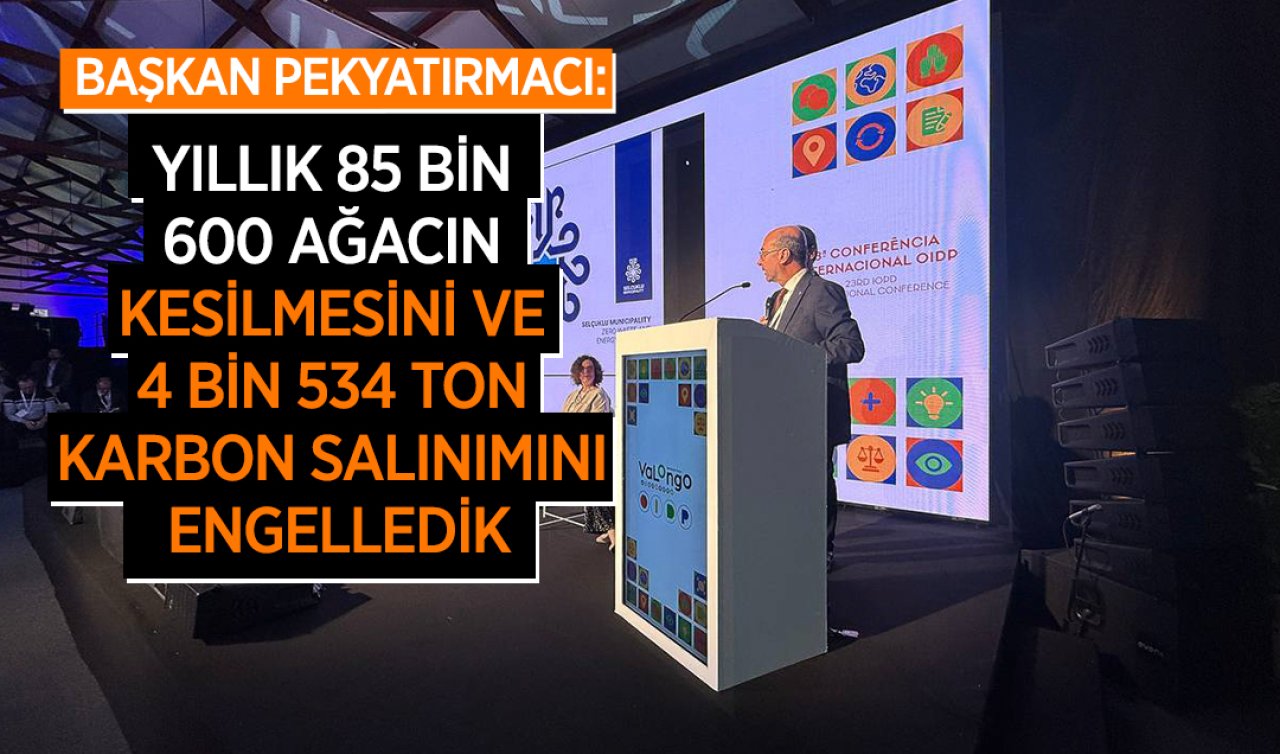  Başkan Pekyatırmacı: Yıllık 85 bin 600 ağacın kesilmesini ve 4 bin 534 ton karbon salınımını engelledik