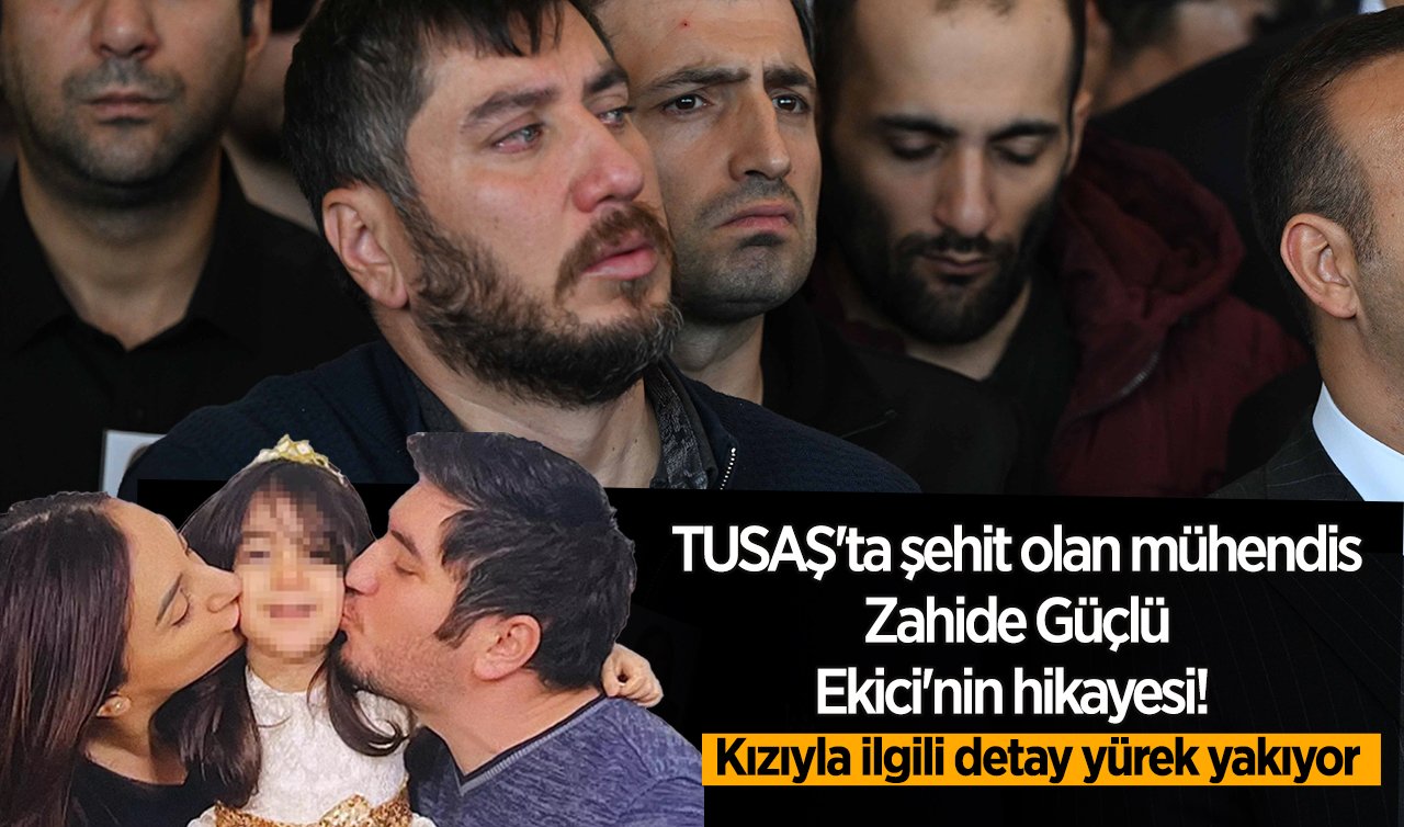 TUSAŞ’ta şehit olan mühendis Zahide Güçlü Ekici’nin hikayesi! Kızıyla ilgili detay yürek yakıyor