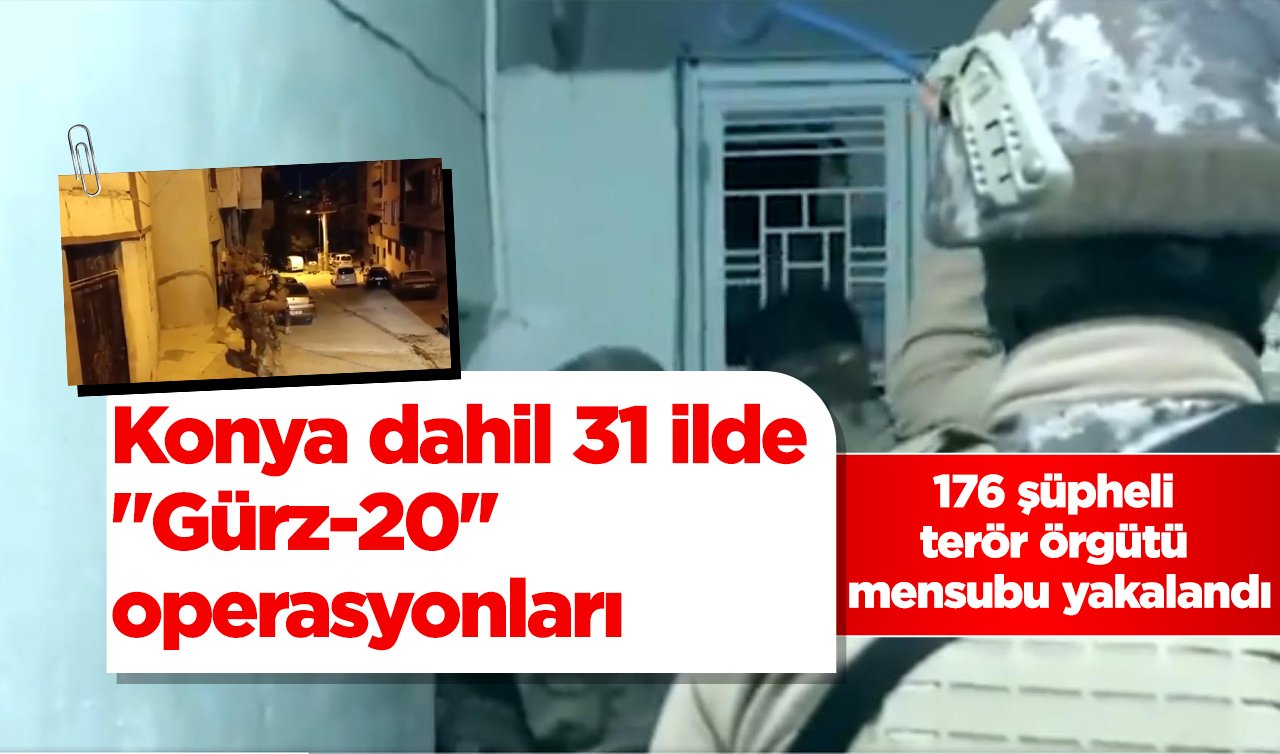 Konya dahil 31 ilde “Gürz-20’’ operasyonları: 176 şüpheli terör örgütü mensubu yakalandı