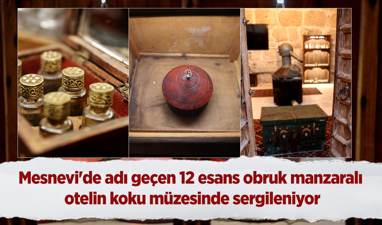 Mesnevi’de adı geçen 12 esans obruk manzaralı otelin koku müzesinde sergileniyor