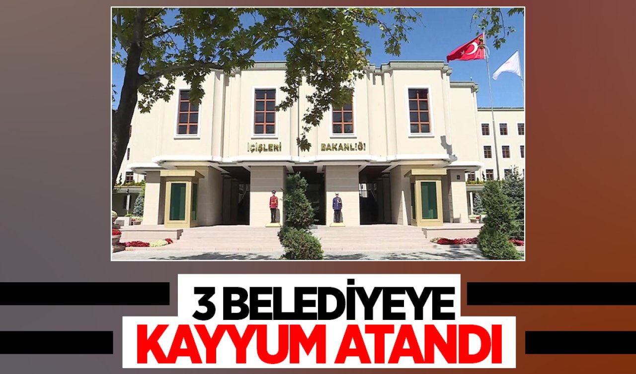  3 belediyeye kayyum atandı! 