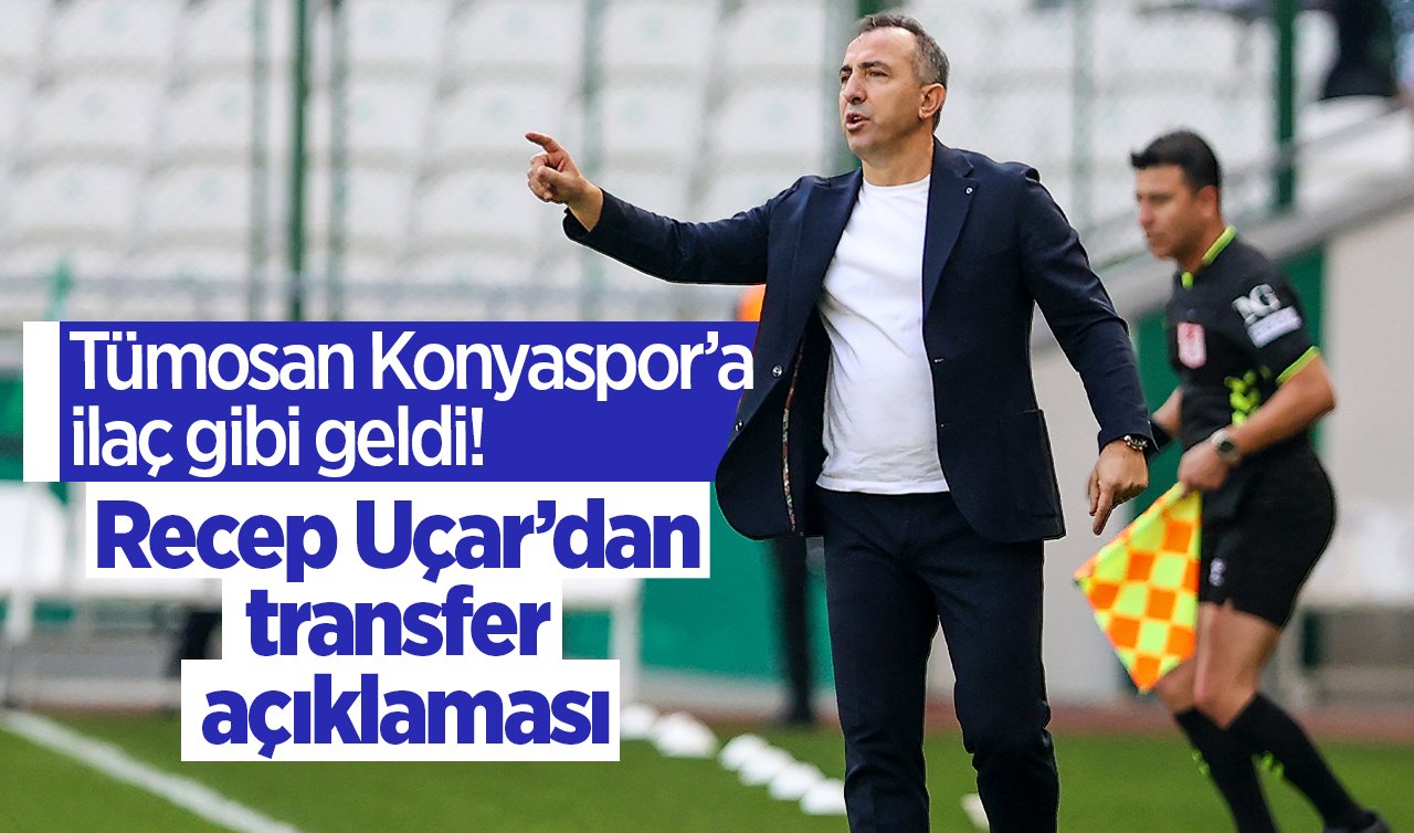 Tümosan Konyaspor’a ilaç gibi geldi! Recep Uçar’dan transfer açıklaması