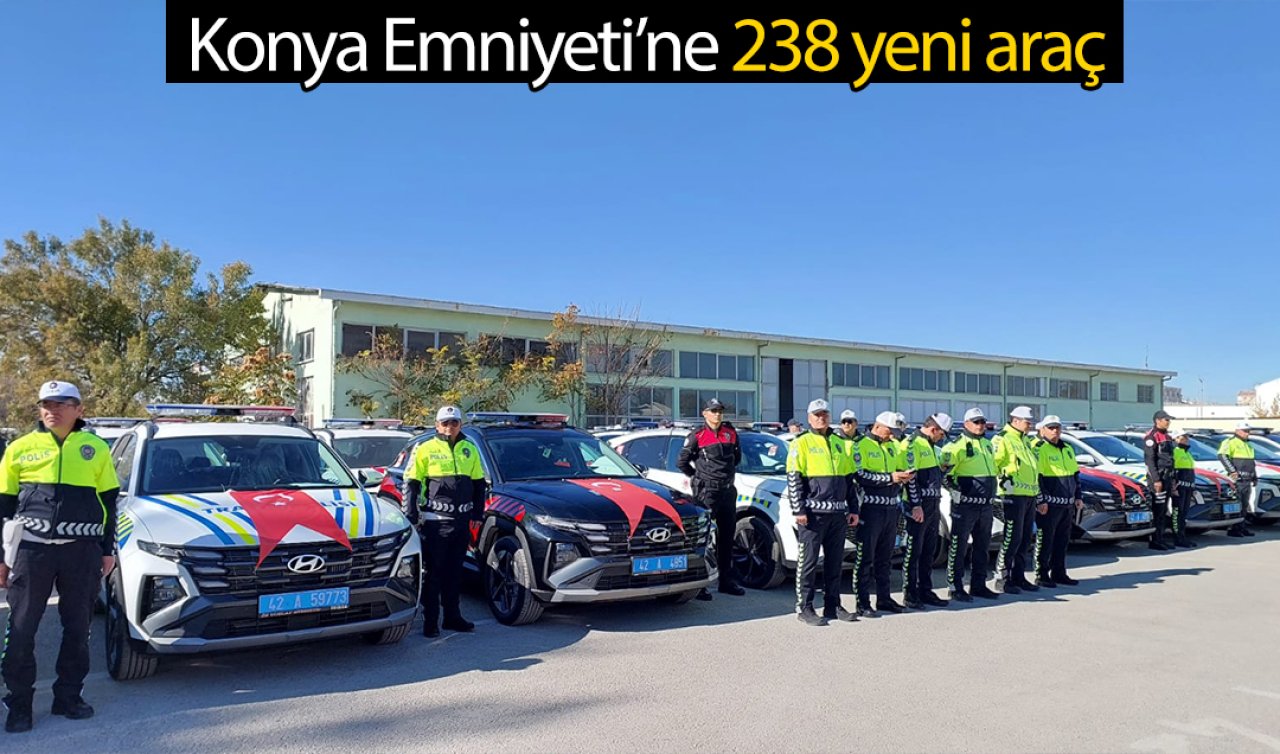  Konya Emniyeti’ne 238 yeni araç