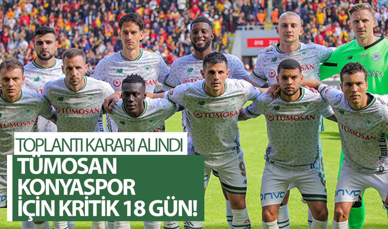 TÜMOSAN Konyaspor için kritik 18 gün! Toplantı kararı alındı