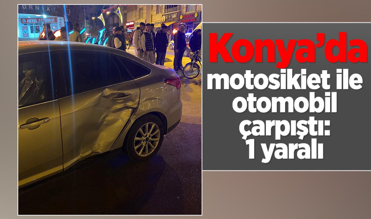  Konya’da otomobil ile motosiklet çarpıştı:1 yaralı 