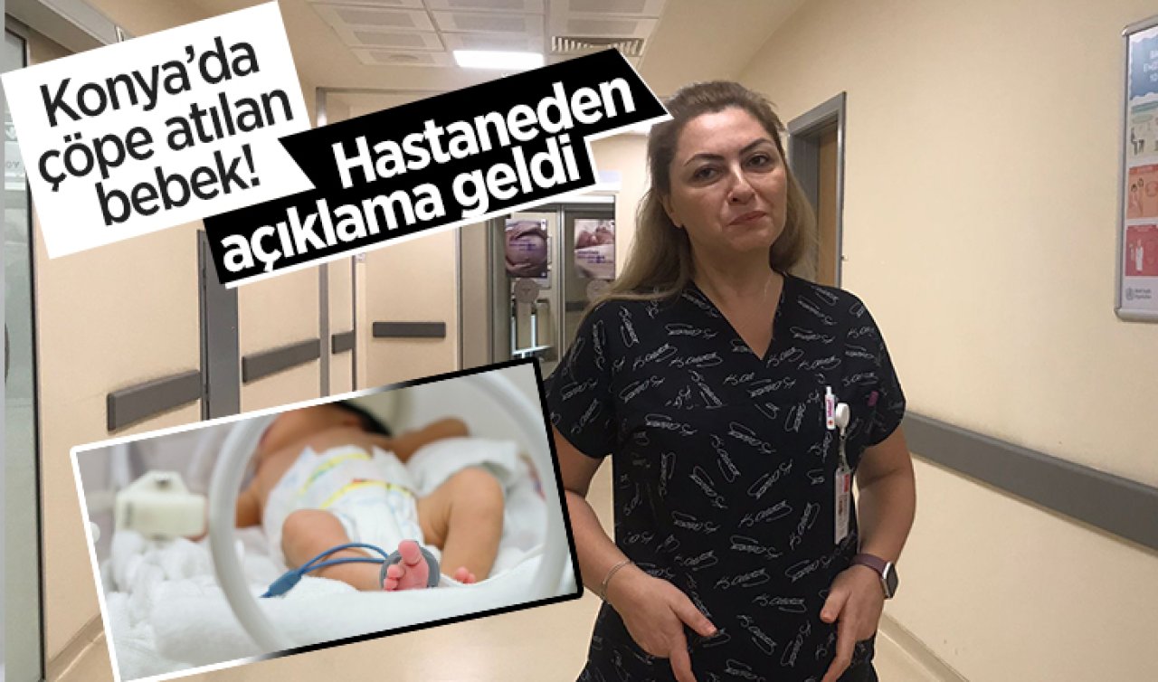  Konya’da çöpe atılan bebek! Hastaneden açıklama geldi