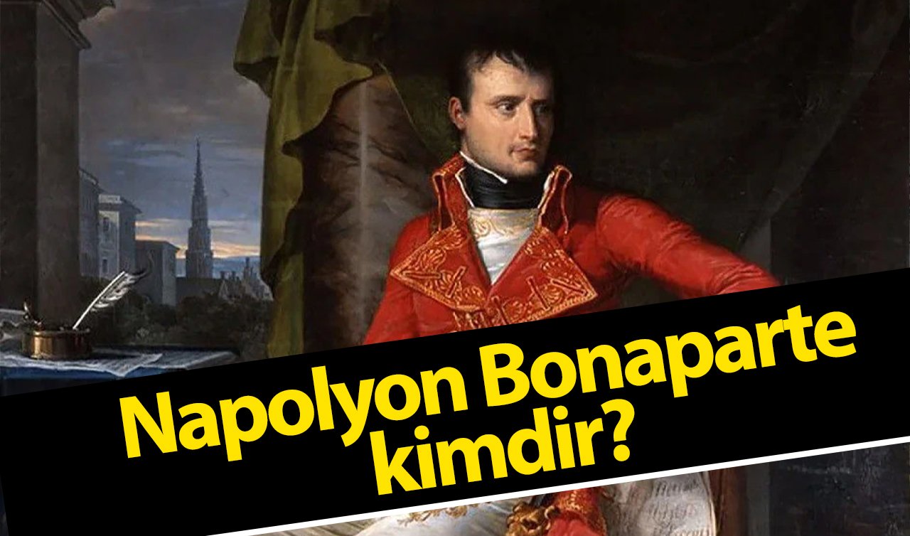  Tarihin en büyük askeri dehalarından biri! Napolyon Bonaparte kimdir?
