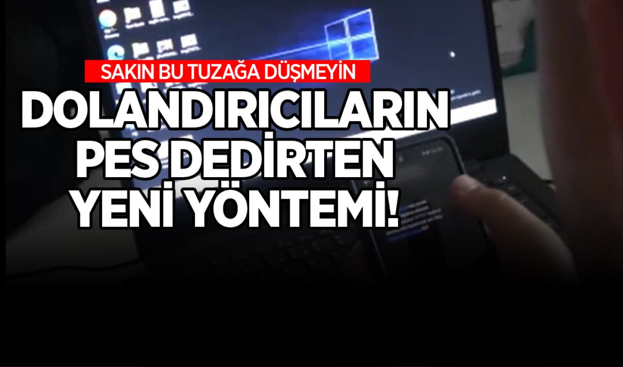 Dolandırıcıların pes dedirten yeni yöntemi! Sakın bu tuzağa düşmeyin 