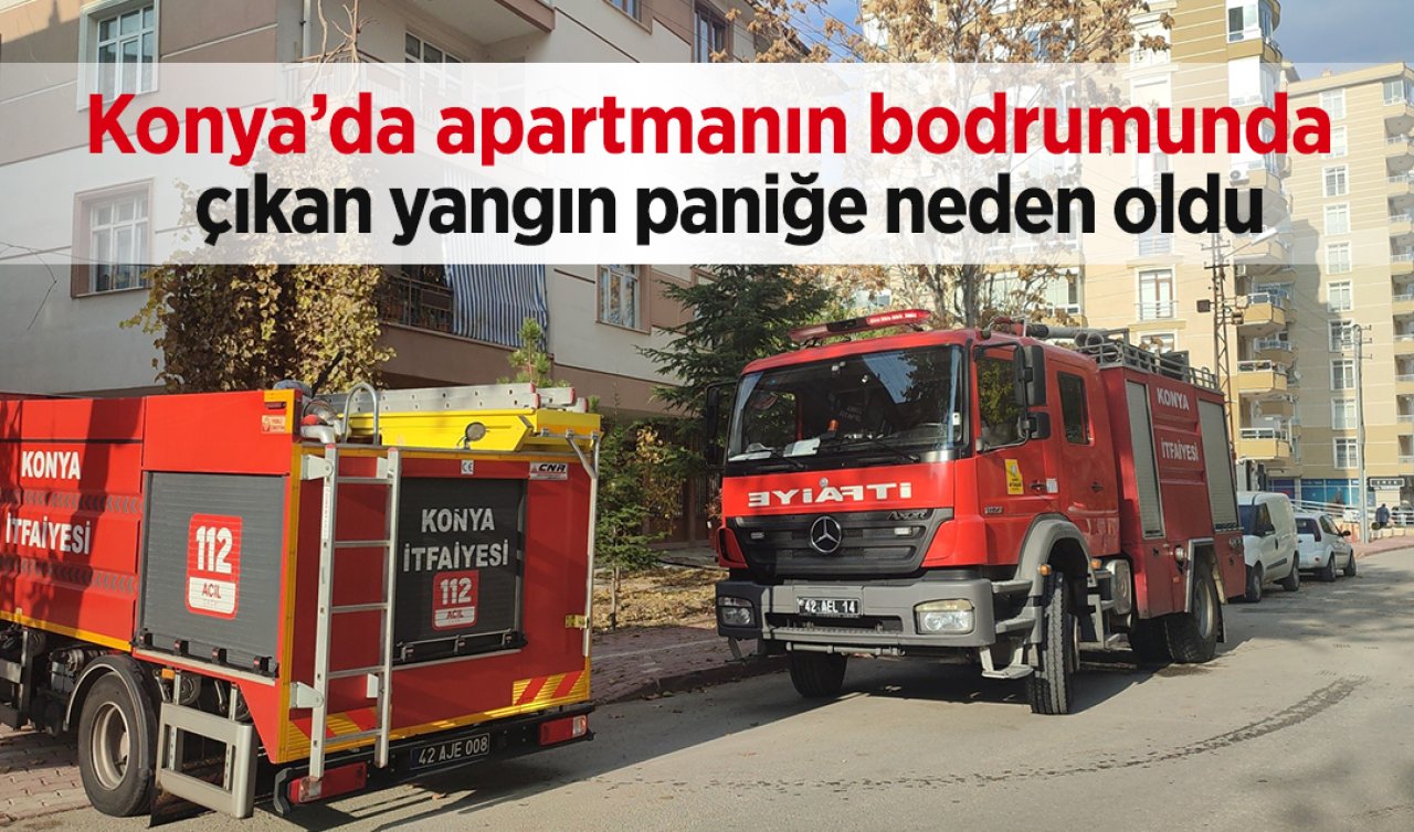 Konya’da apartmanın bodrumunda çıkan yangın paniğe neden oldu
