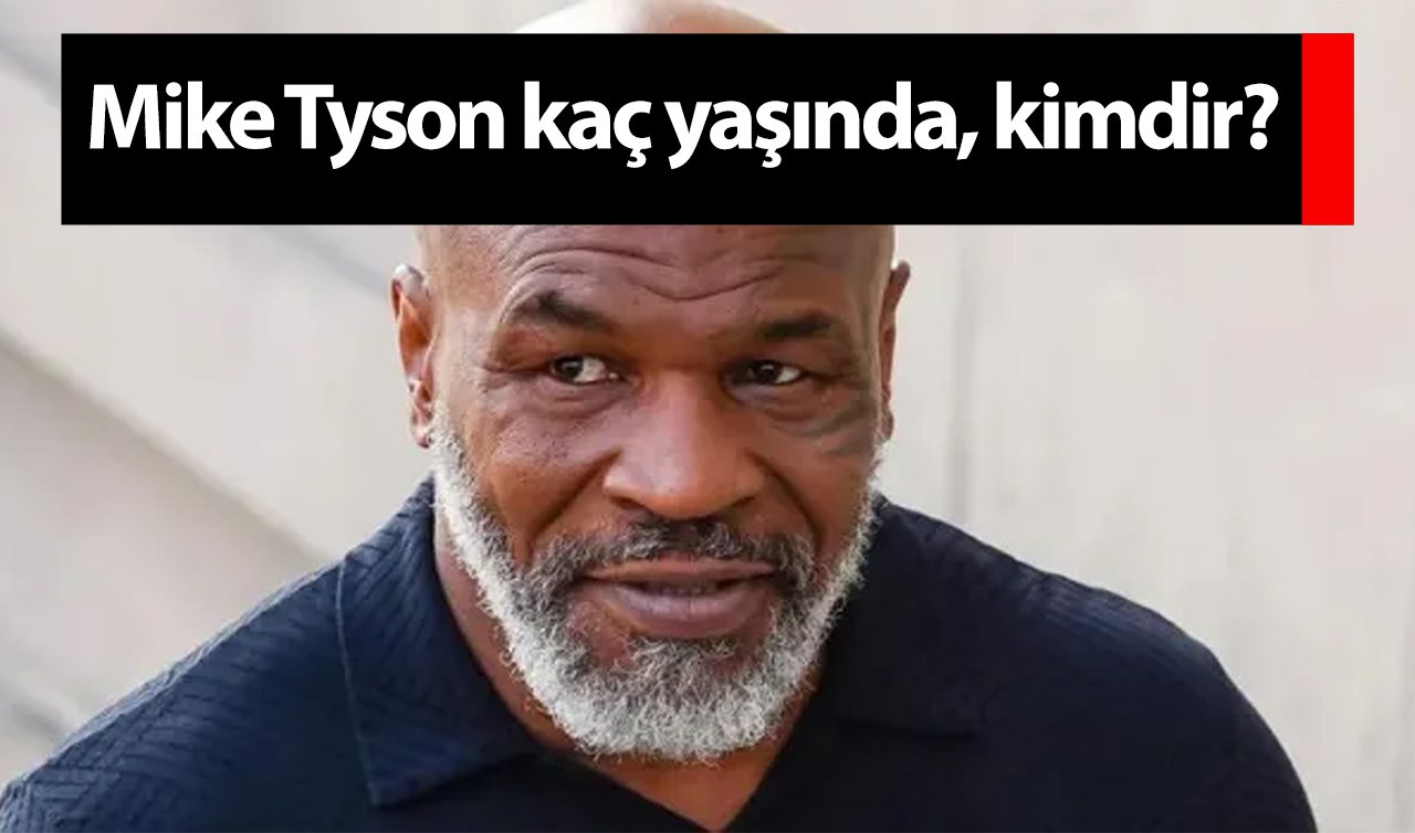  Mike Tyson kaç yaşında, kimdir?